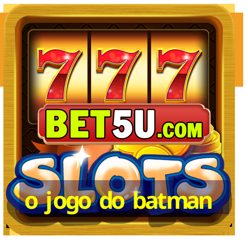 o jogo do batman